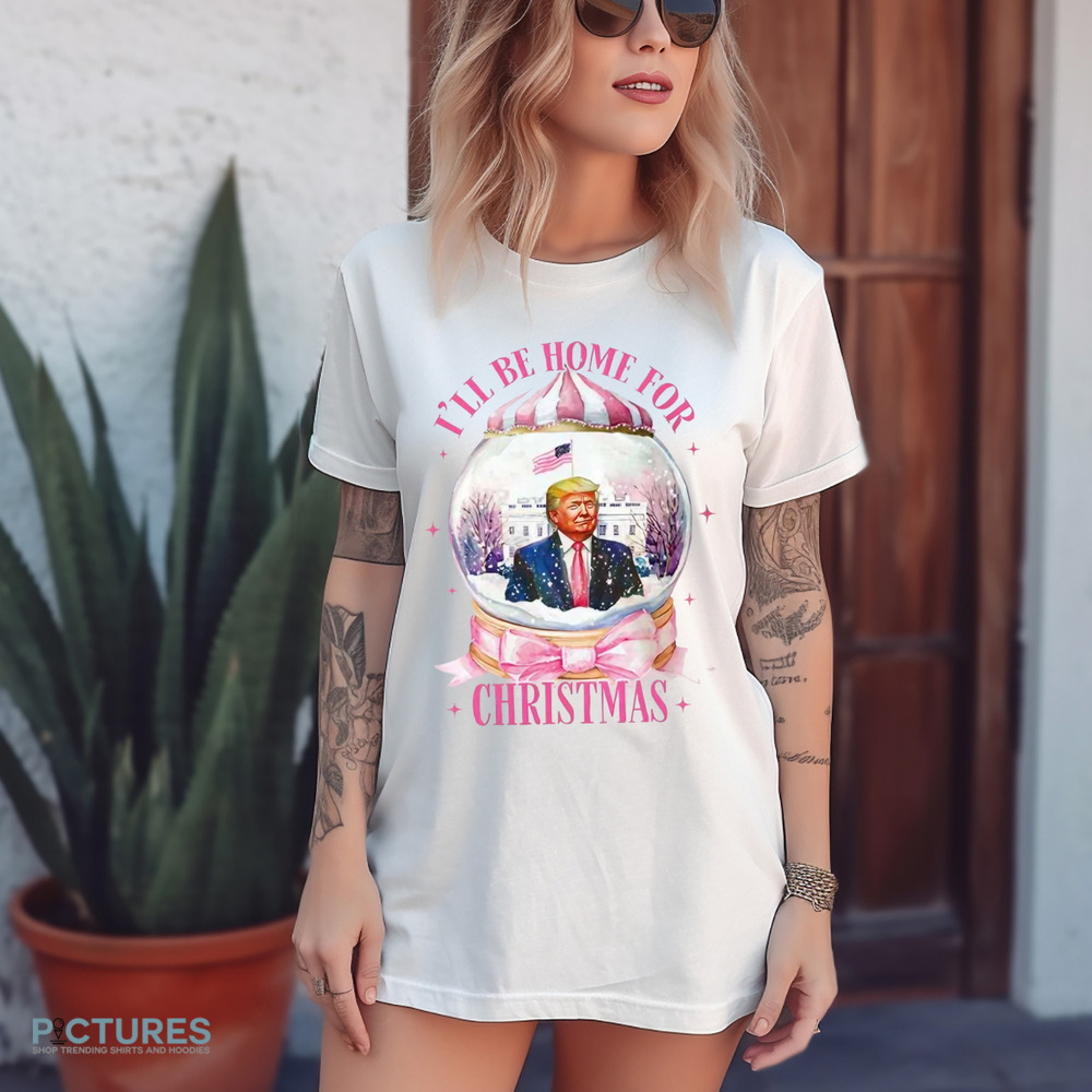 Trump President I’ll Be Home for Christmas Shirt