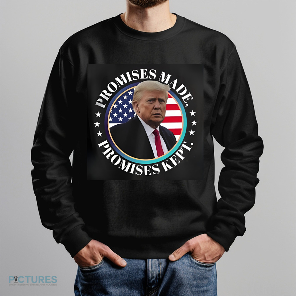 Trump Promises Made Promises Kept 2024 Shirt Trump Promises Made Promises Kept 2024 Shirt