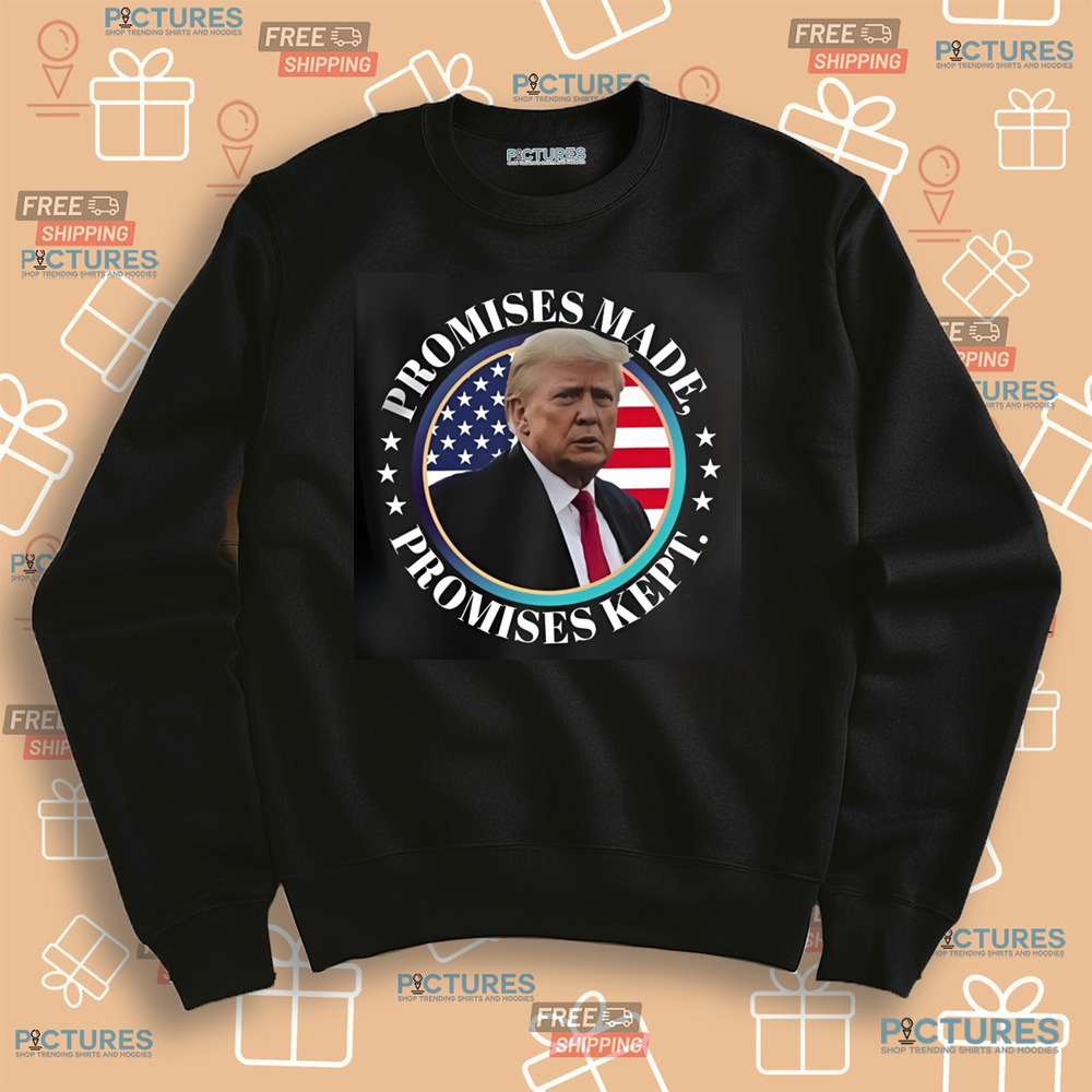 Trump Promises Made Promises Kept 2024 Shirt Trump Promises Made Promises Kept 2024 Shirt
