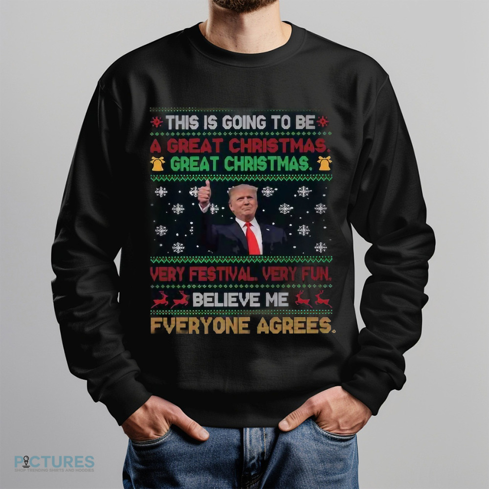 Trump This Is Going To Be A Great Christmas Very Festival Very Fun Believe Me Shirt