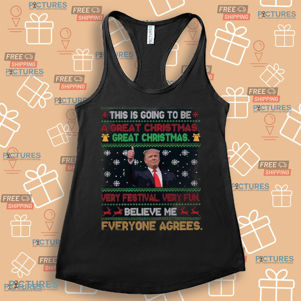Trump This Is Going To Be A Great Christmas Very Festival Very Fun Believe Me Shirt