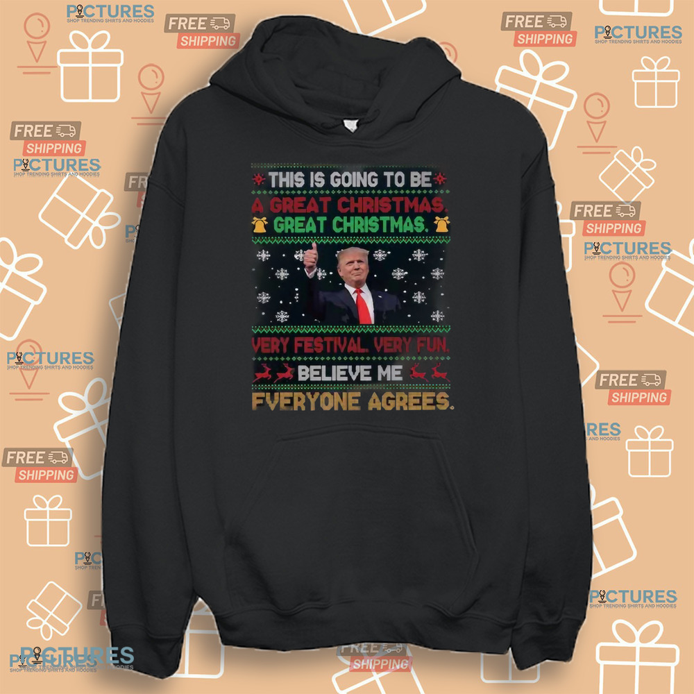 Trump This Is Going To Be A Great Christmas Very Festival Very Fun Believe Me Shirt