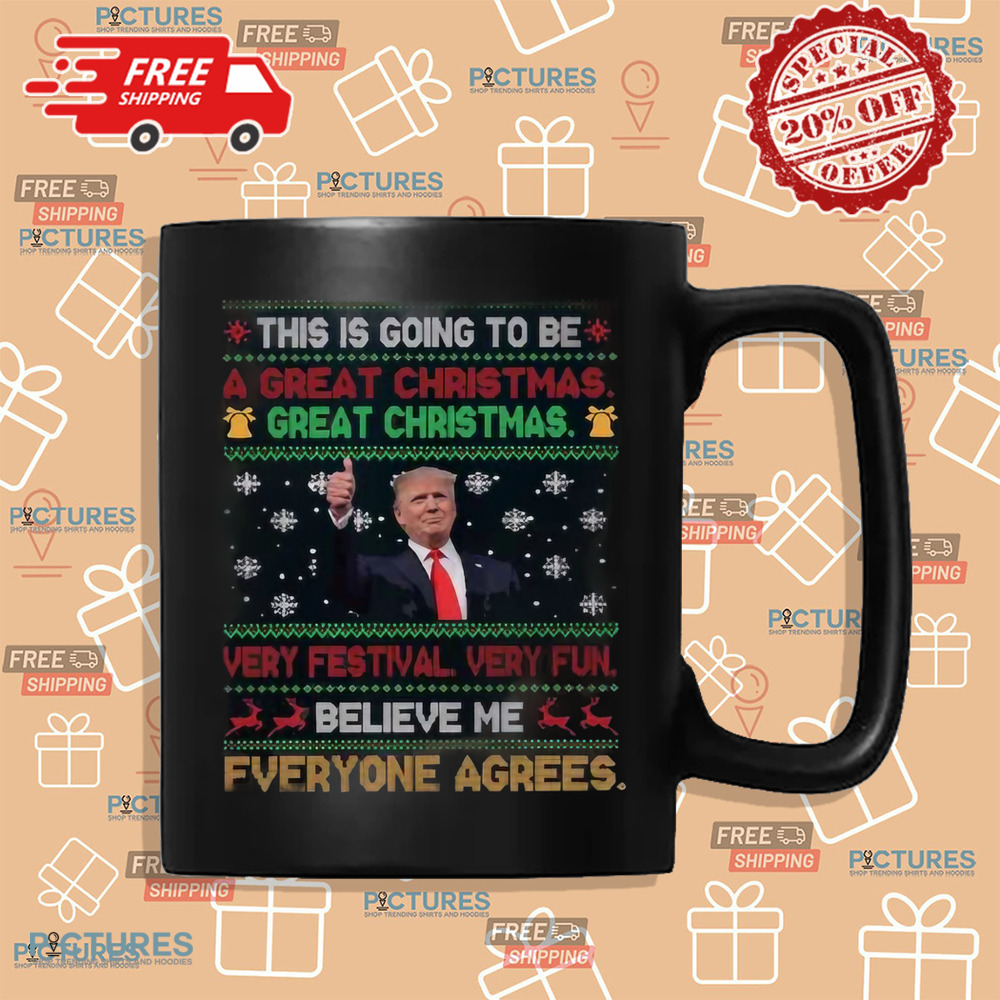 Trump This Is Going To Be A Great Christmas Very Festival Very Fun Believe Me Shirt