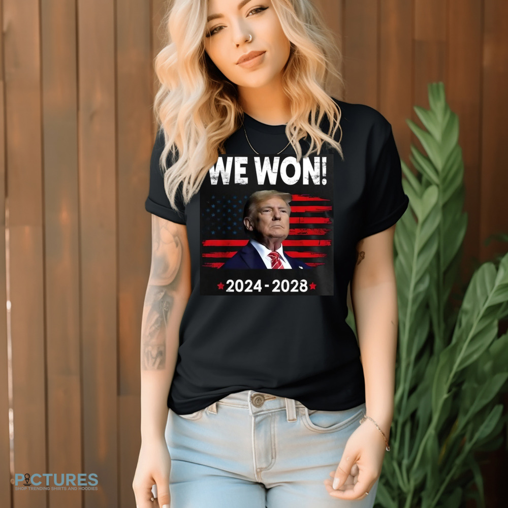 Trump We Won 2024-2028 President Election Shirt