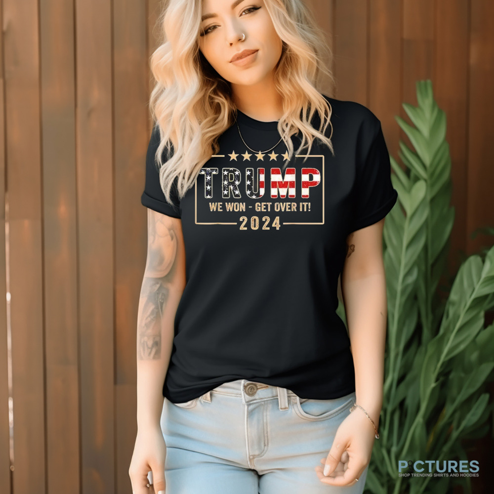Trump We Won Get Over It 2024 President 47th Of White House Shirt