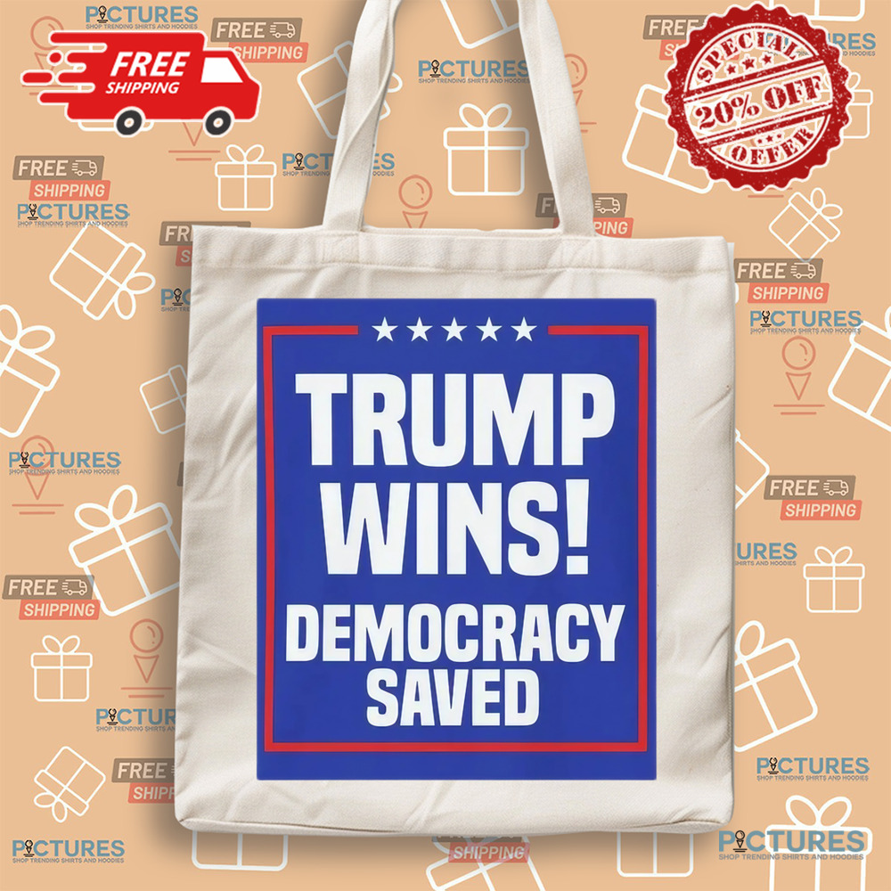 Trump Wins Democracy Saved Shirt Trump Wins Democracy Saved Shirt