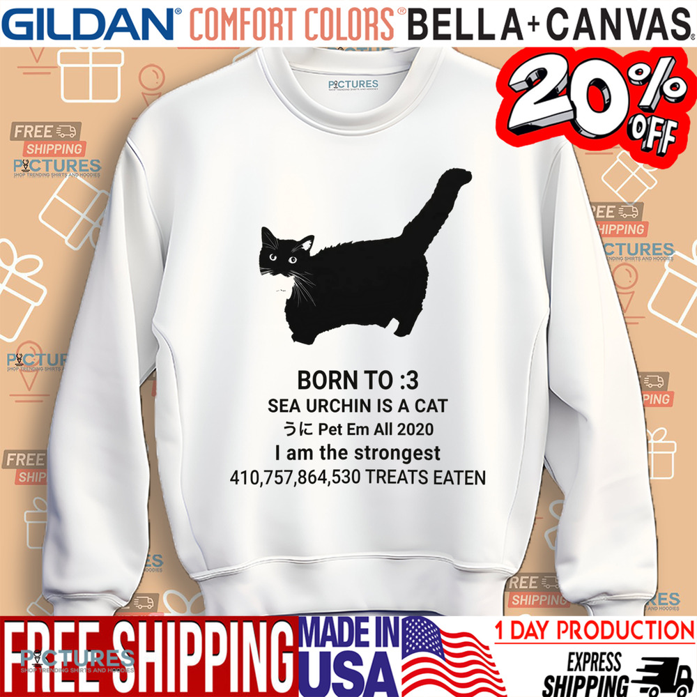 Unico Uniuni Born To Sea Urchin Is A Cat Pet Em All 2020 I Am The Strongest Treats Eaten Shirt