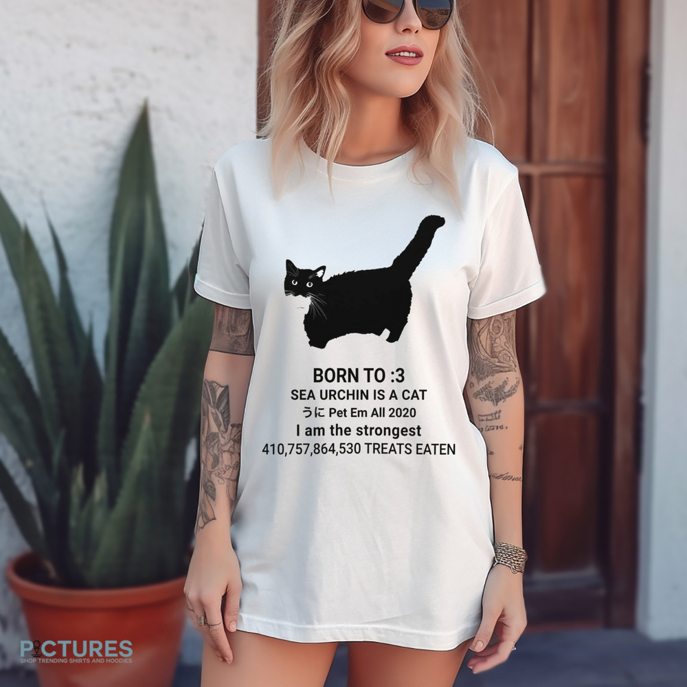 Unico Uniuni Born To Sea Urchin Is A Cat Pet Em All 2020 I Am The Strongest Treats Eaten Shirt