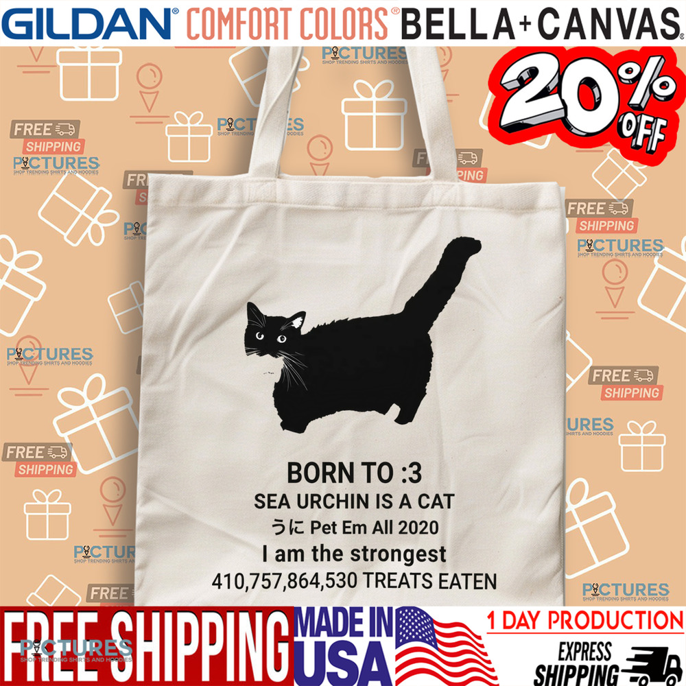 Unico Uniuni Born To Sea Urchin Is A Cat Pet Em All 2020 I Am The Strongest Treats Eaten Shirt