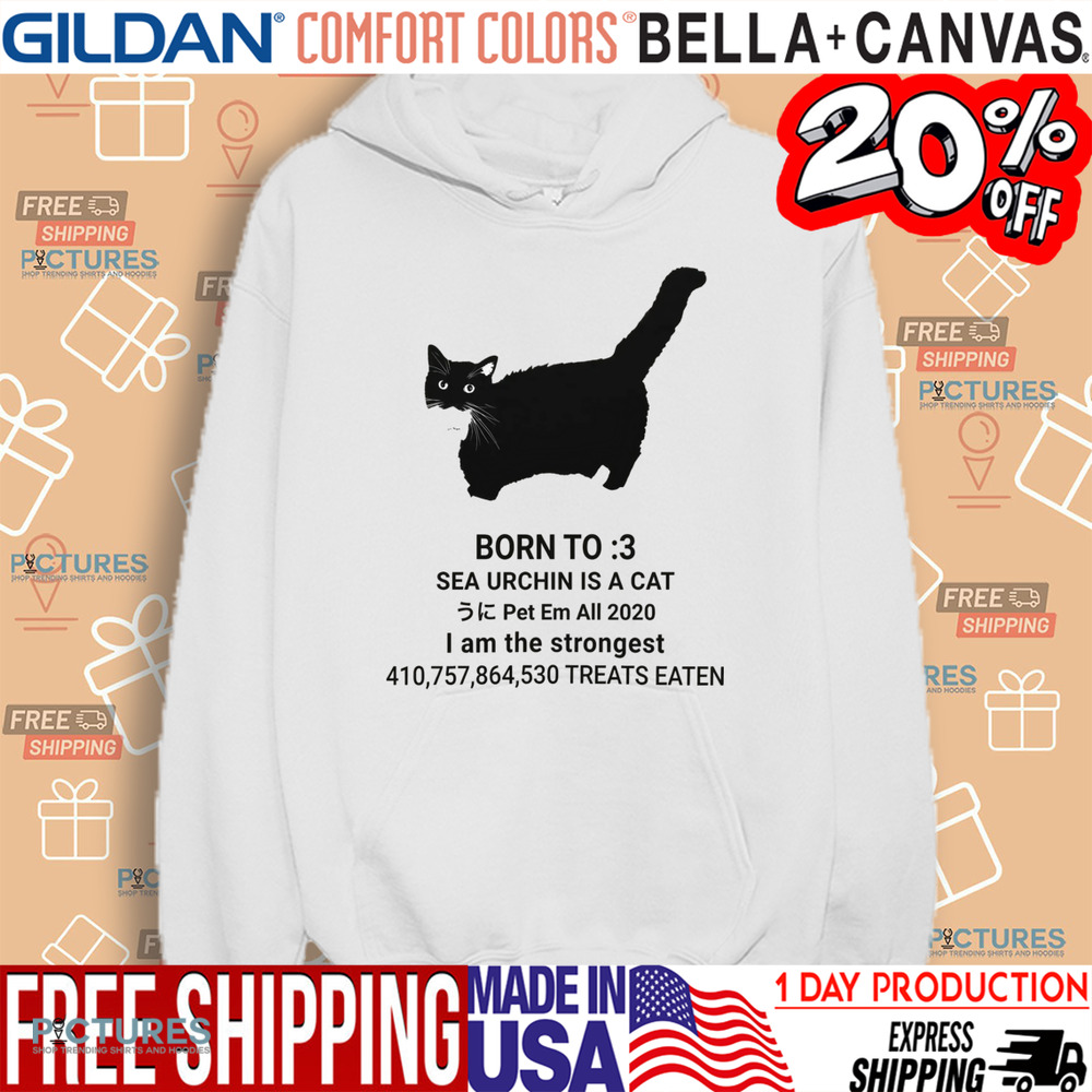 Unico Uniuni Born To Sea Urchin Is A Cat Pet Em All 2020 I Am The Strongest Treats Eaten Shirt