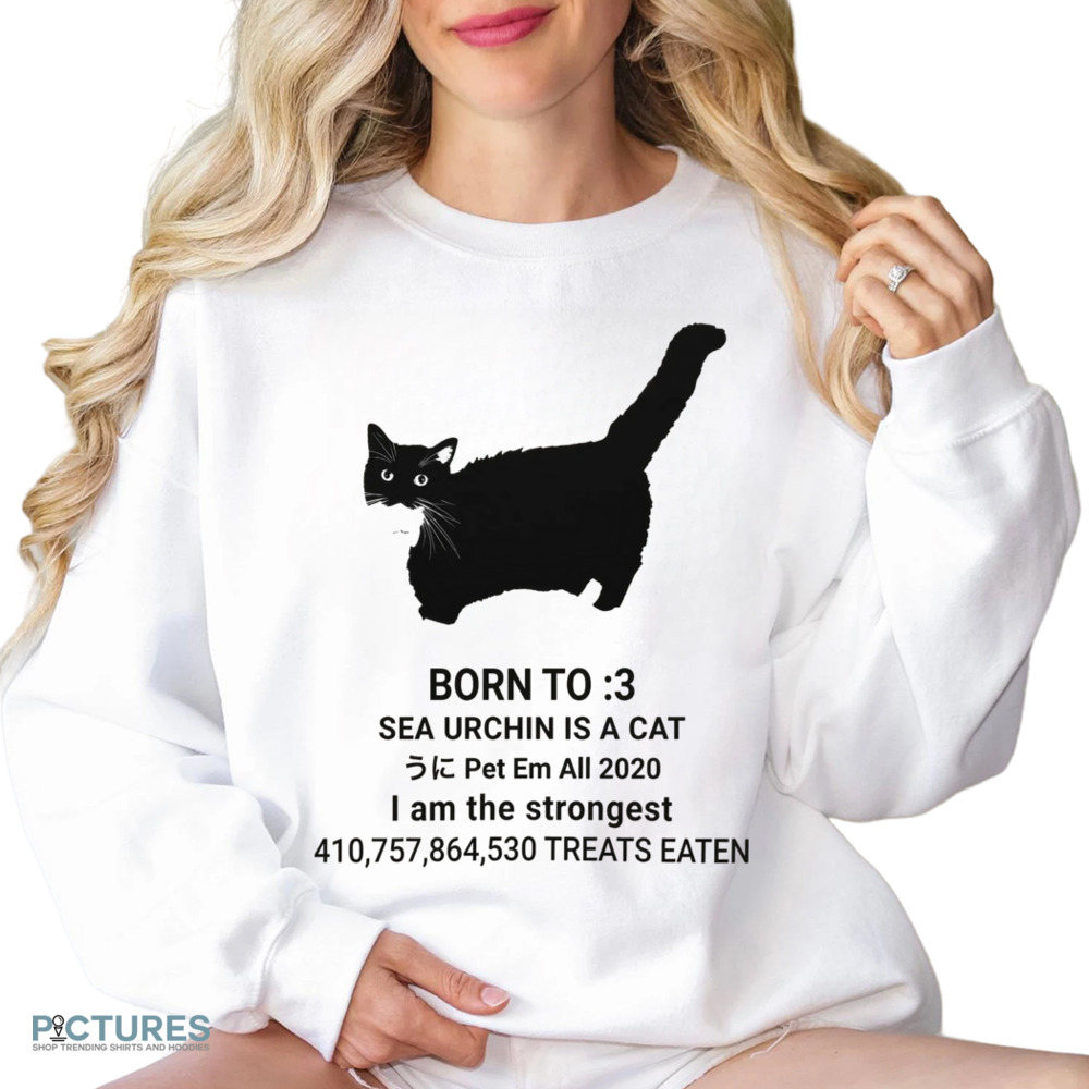 Unico Uniuni Born To Sea Urchin Is A Cat Pet Em All 2020 I Am The Strongest Treats Eaten Shirt