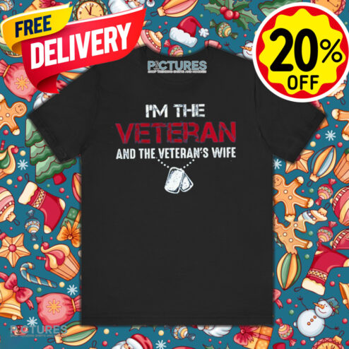Veterans Day I’m The Veteran And The Veteran’s Wife Shirt