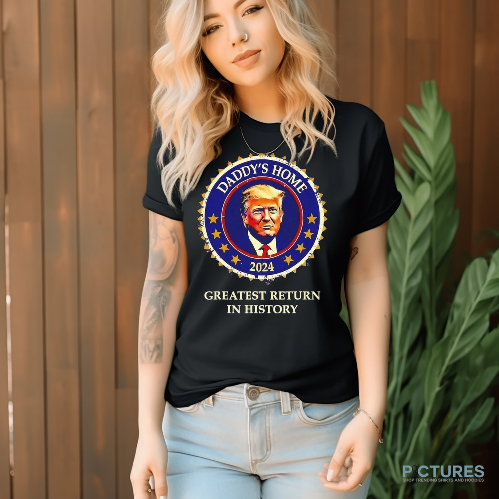 Victory daddys home Donald Trump Won greatest return in history shirt