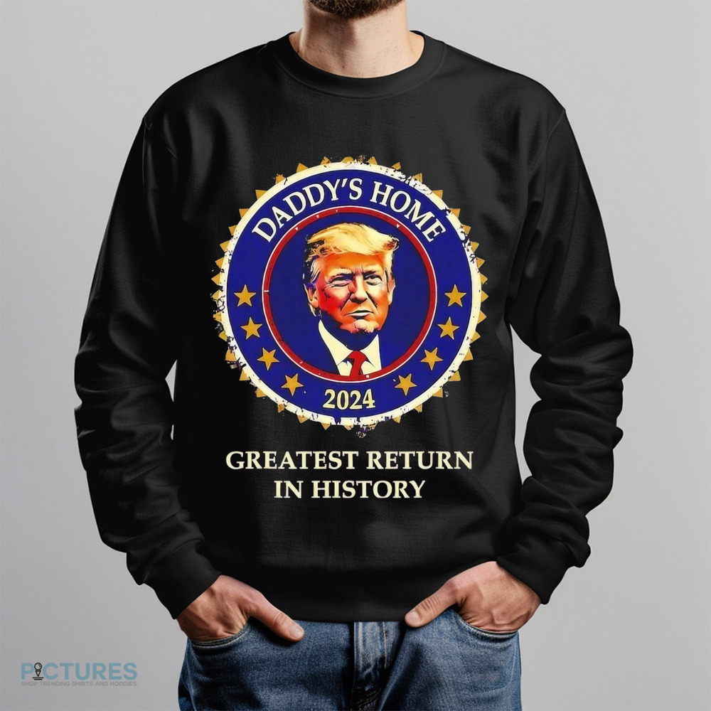 Victory daddys home Donald Trump Won greatest return in history shirt