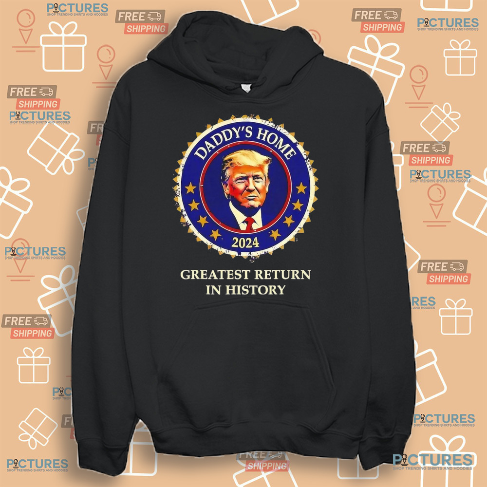Victory daddys home Donald Trump Won greatest return in history shirt