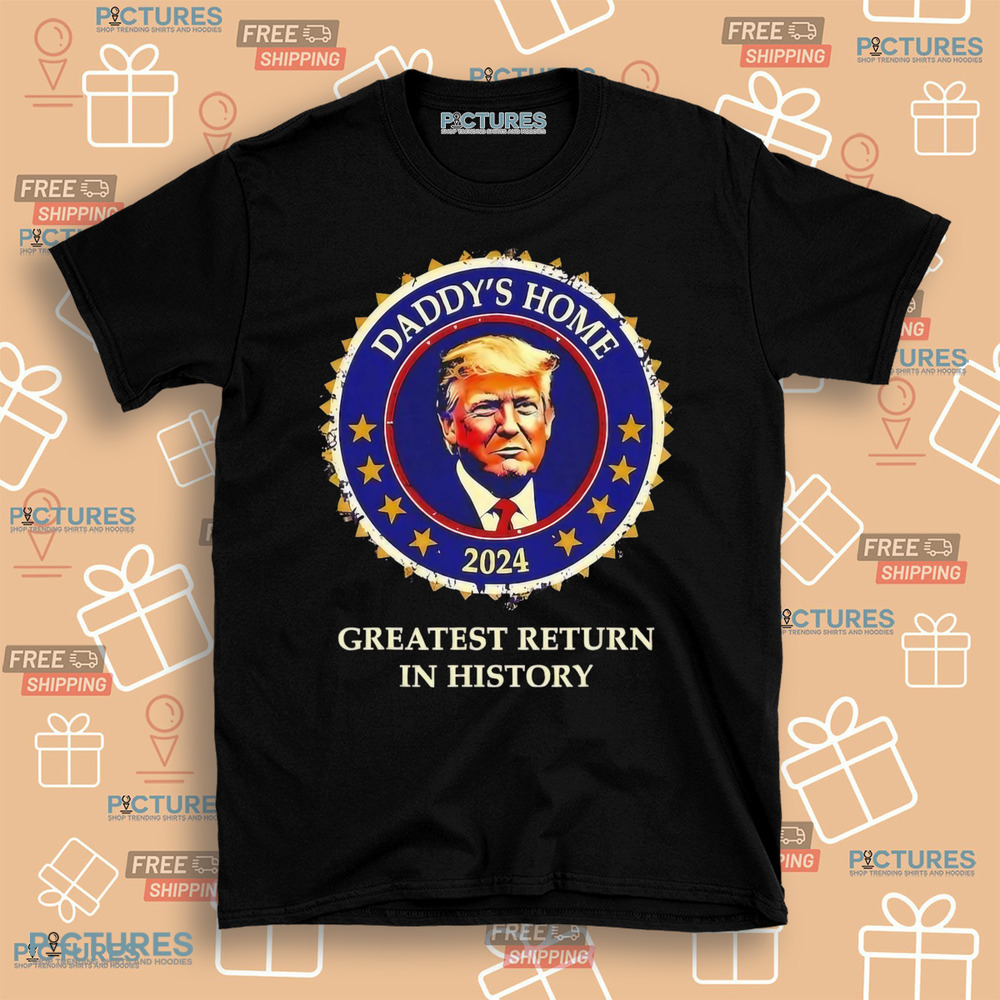 Victory daddys home Donald Trump Won greatest return in history shirt