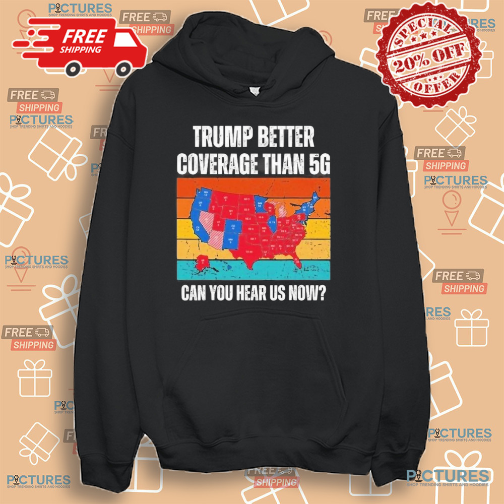 Vintage Trump better coverage than 5g can you hear us now shirt