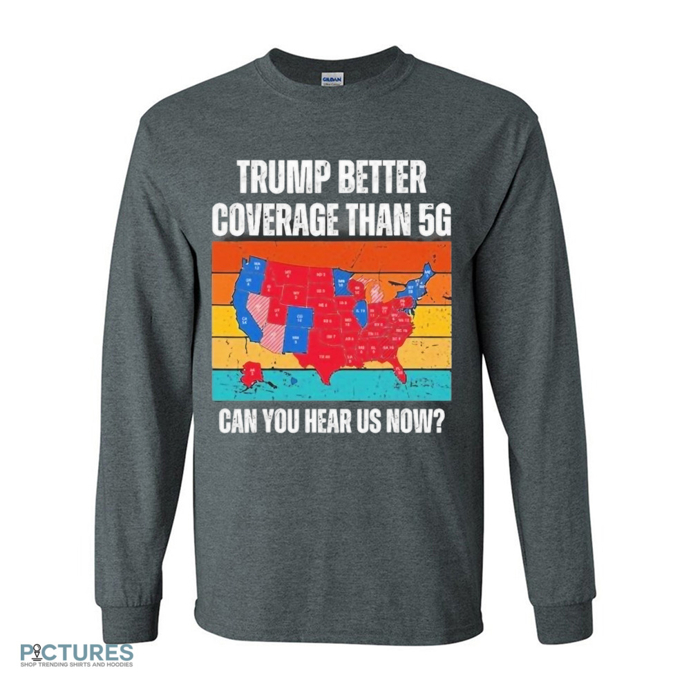 Vintage Trump better coverage than 5g can you hear us now shirt