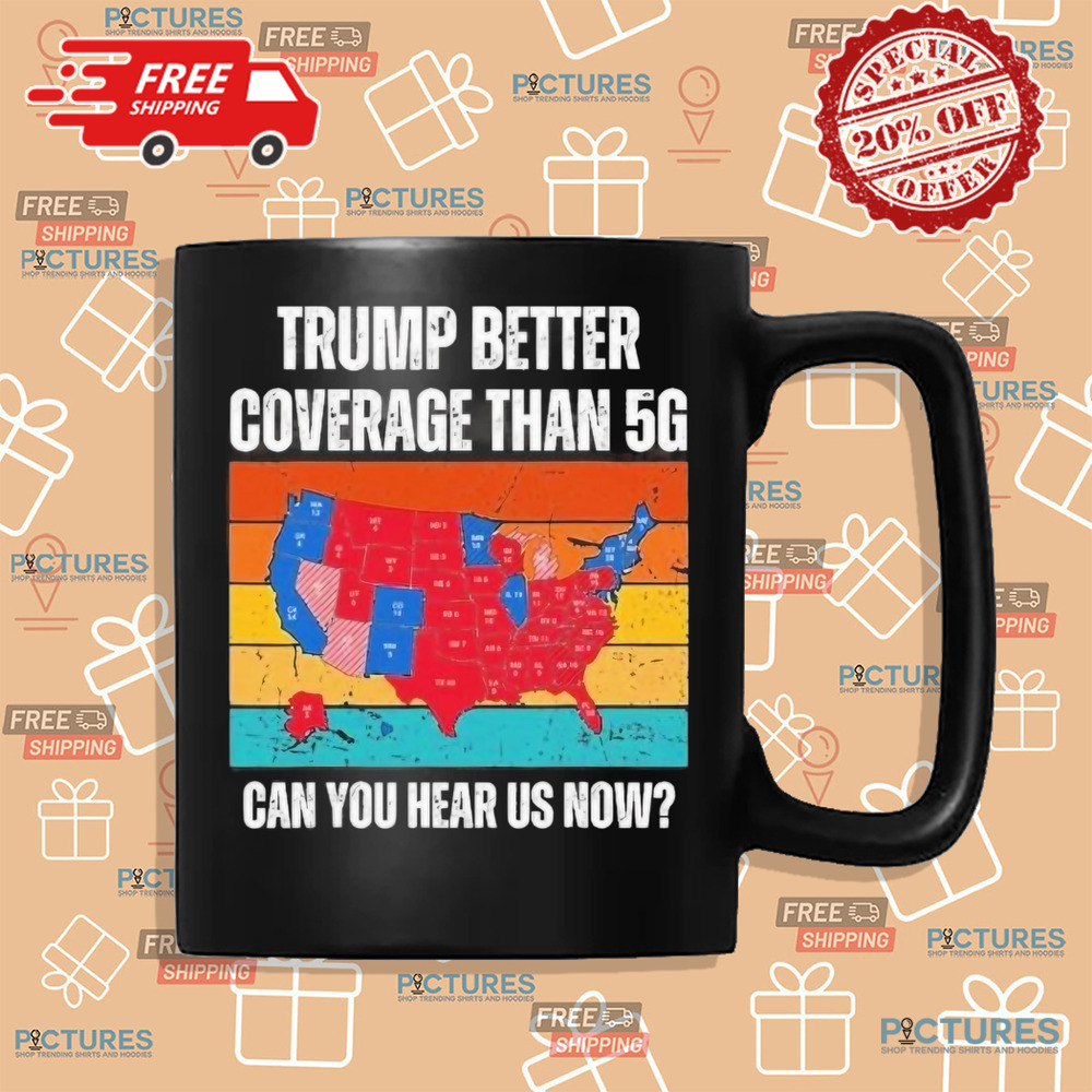 Vintage Trump better coverage than 5g can you hear us now shirt