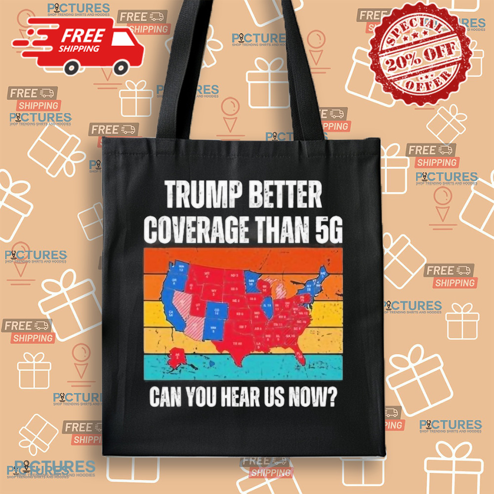Vintage Trump better coverage than 5g can you hear us now shirt