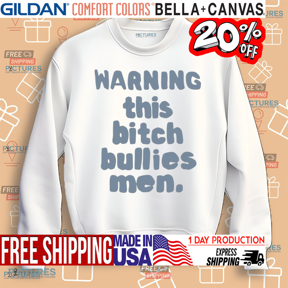 Warning This Bitch Bullies Men Shirt