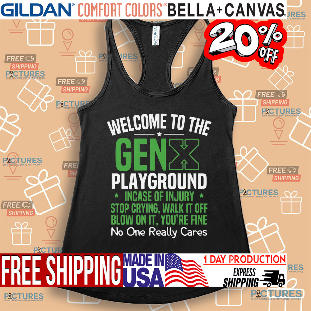 Welcome to the Gen X playground incase of injury stop crying walk it off blow on it shirt Welcome to the Gen X playground incase of injury stop crying walk it off blow on it shirt