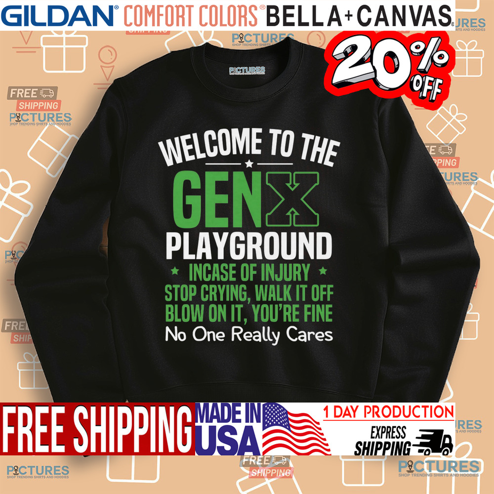 Welcome to the Gen X playground incase of injury stop crying walk it off blow on it shirt Welcome to the Gen X playground incase of injury stop crying walk it off blow on it shirt
