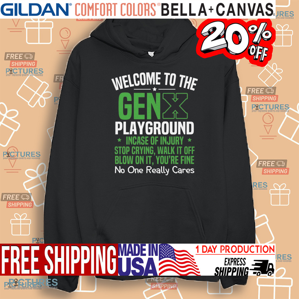 Welcome to the Gen X playground incase of injury stop crying walk it off blow on it shirt Welcome to the Gen X playground incase of injury stop crying walk it off blow on it shirt