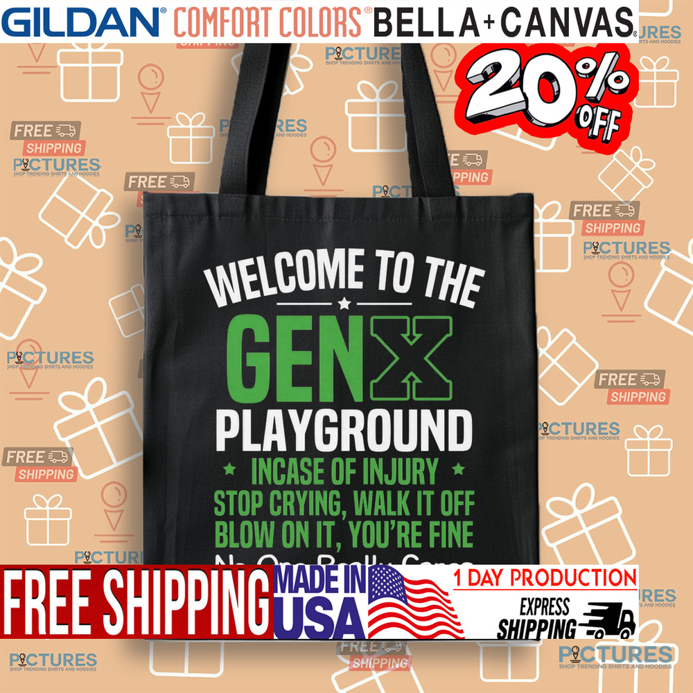 Welcome to the Gen X playground incase of injury stop crying walk it off blow on it shirt Welcome to the Gen X playground incase of injury stop crying walk it off blow on it shirt