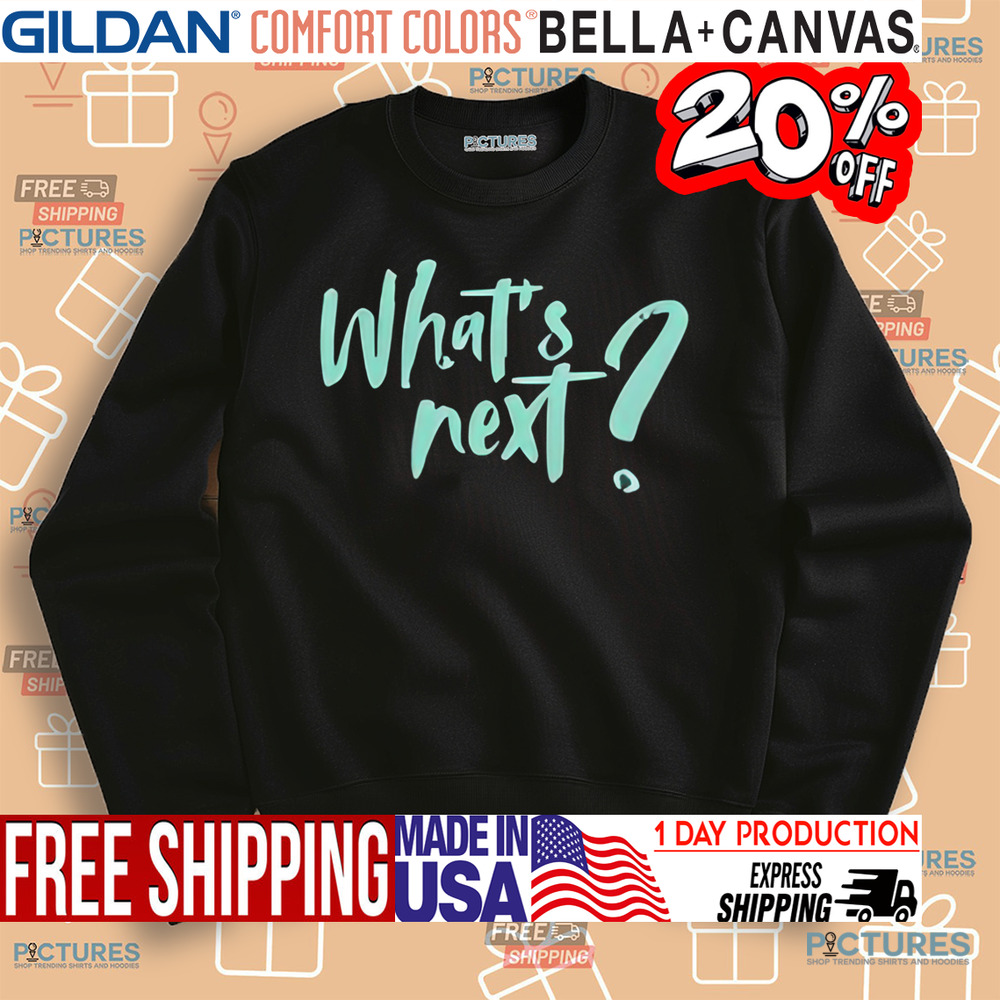 What’s Next Shirt