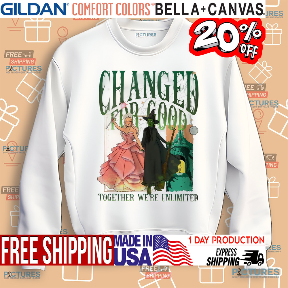 Wicked Changed For Good Together We’re Unlimited Shirt