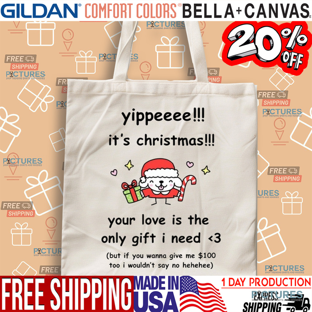 Yippe It's Christmas Your Love Is The Only Gift I Need Shirt