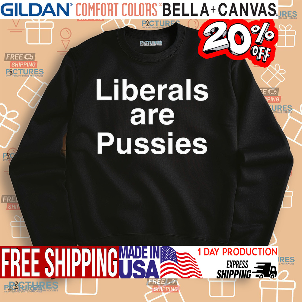 ‪Liberals Are Pussies Shirt