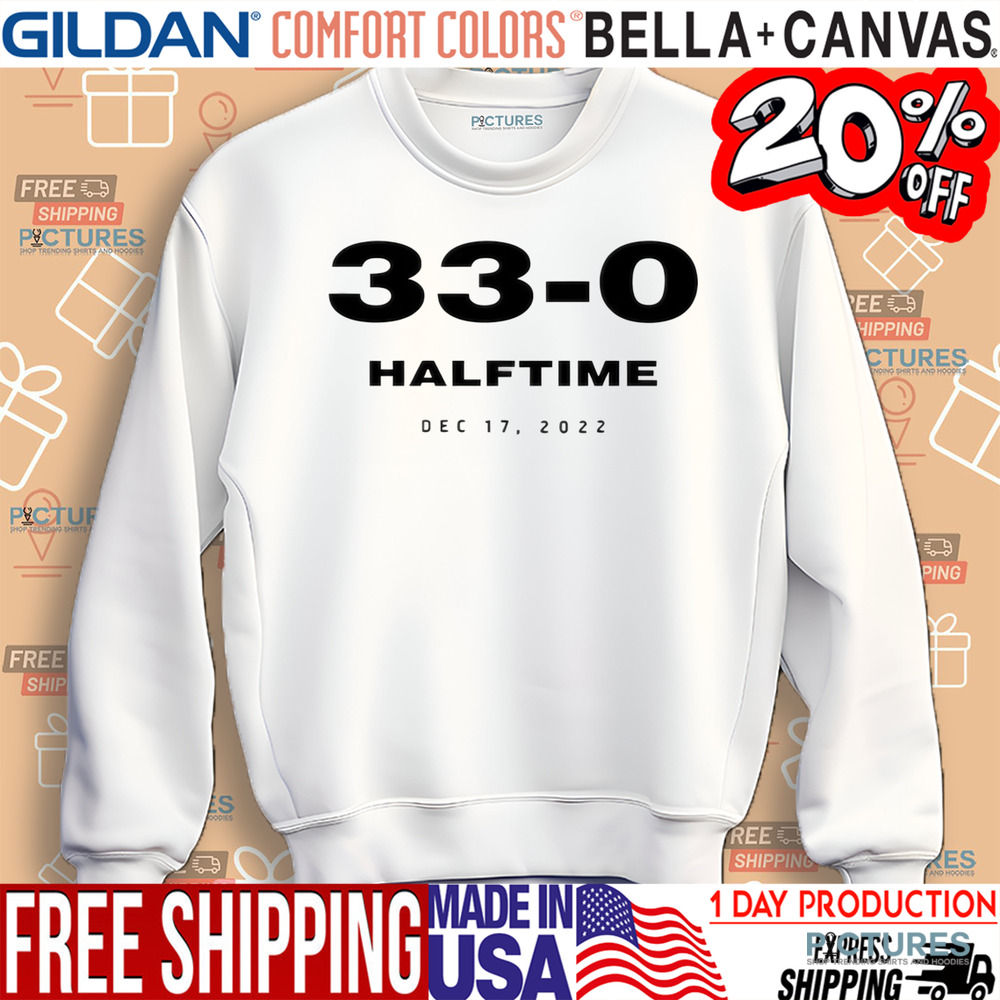 33 0 Halftime Dec 17 2022 Shirt