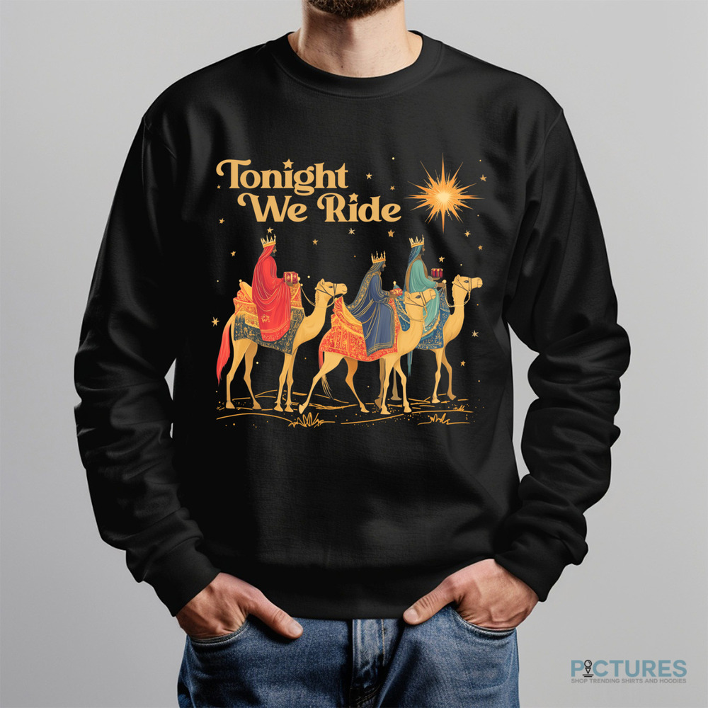 3 Wise Men Tonight We Ride Wise Men Still Seek Him Christmas Shirt