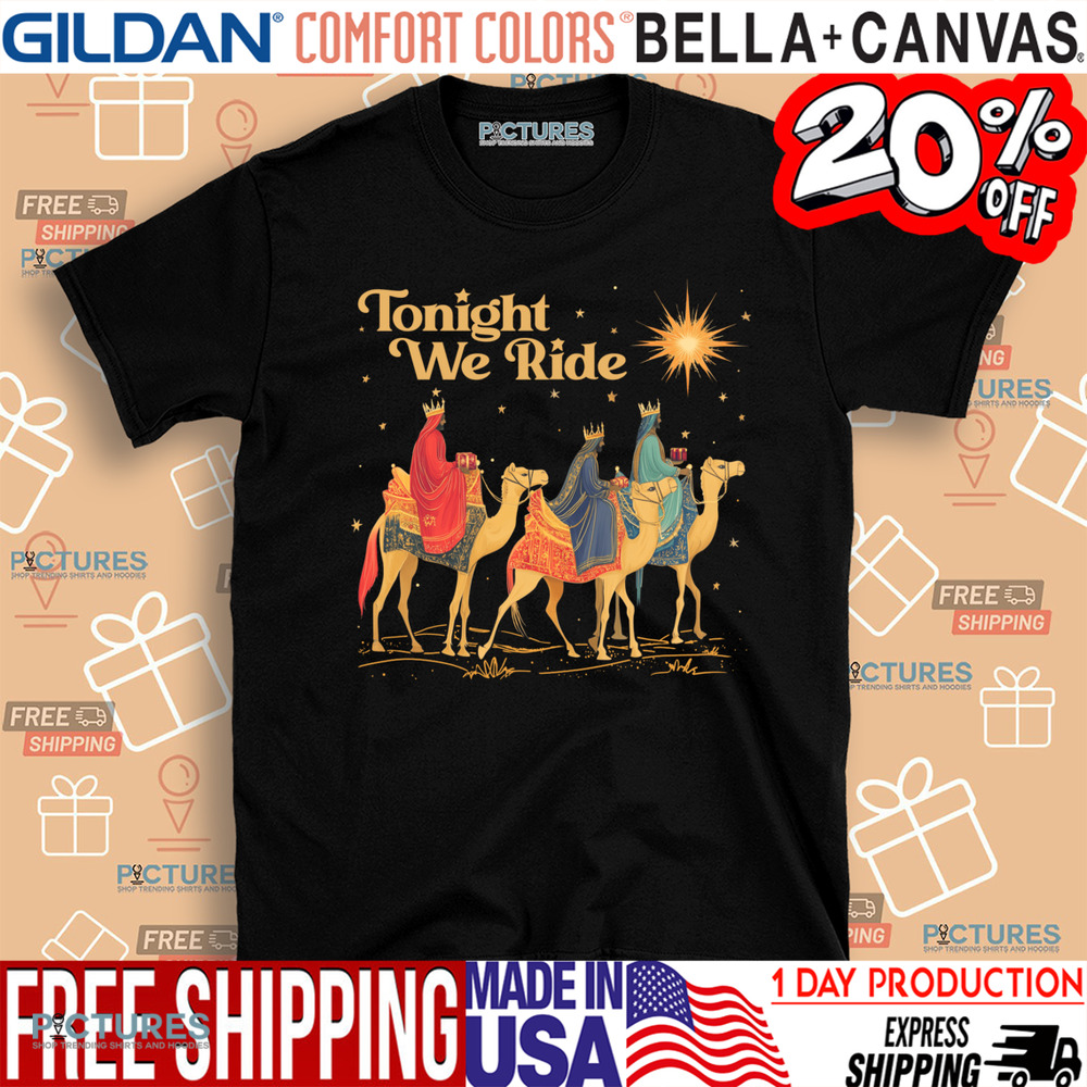 3 Wise Men Tonight We Ride Wise Men Still Seek Him Christmas Shirt