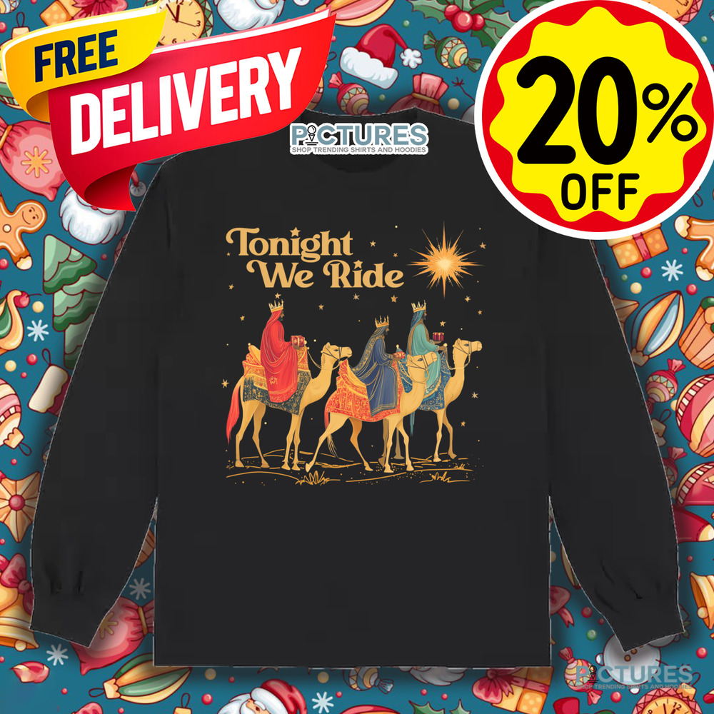 3 Wise Men Tonight We Ride Wise Men Still Seek Him Christmas Shirt