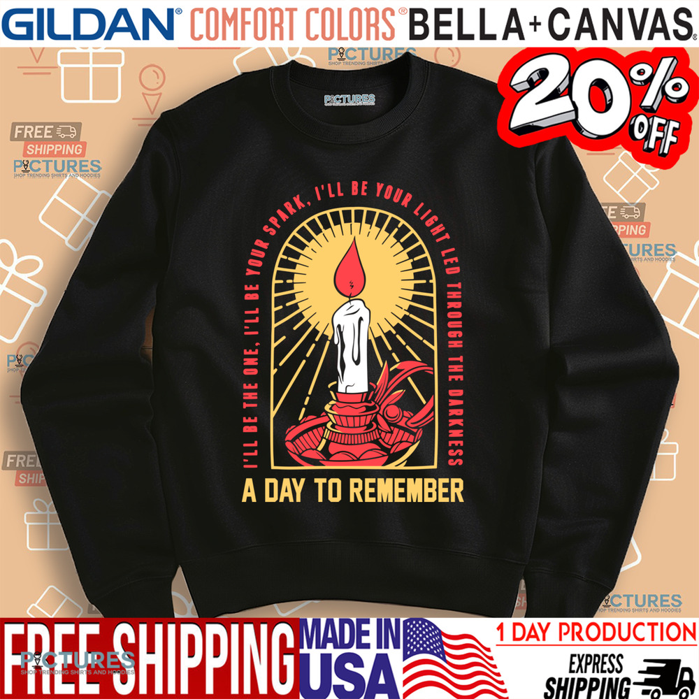 A Day To Remember I'll Be The One I'll Be Your Spark I'll Be Your Light Led Through The Darkness Shirt