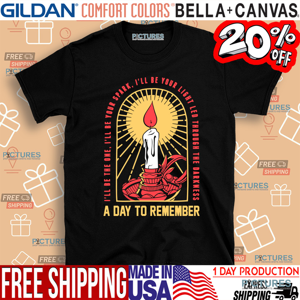 A Day To Remember I'll Be The One I'll Be Your Spark I'll Be Your Light Led Through The Darkness Shirt