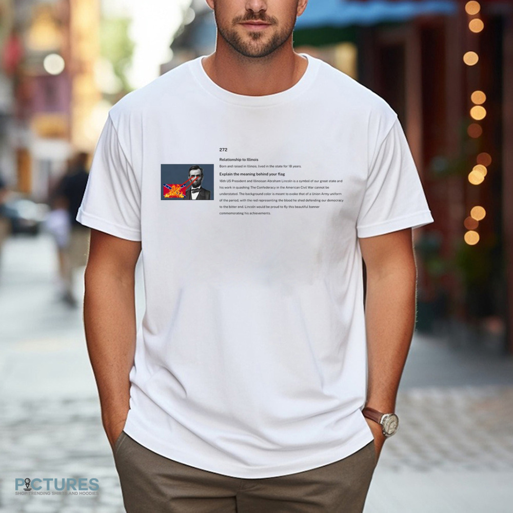 Abraham Lincoln Relationship To Illinois Born And Raised In Illinois Lived In The State For 18 Years Shirt