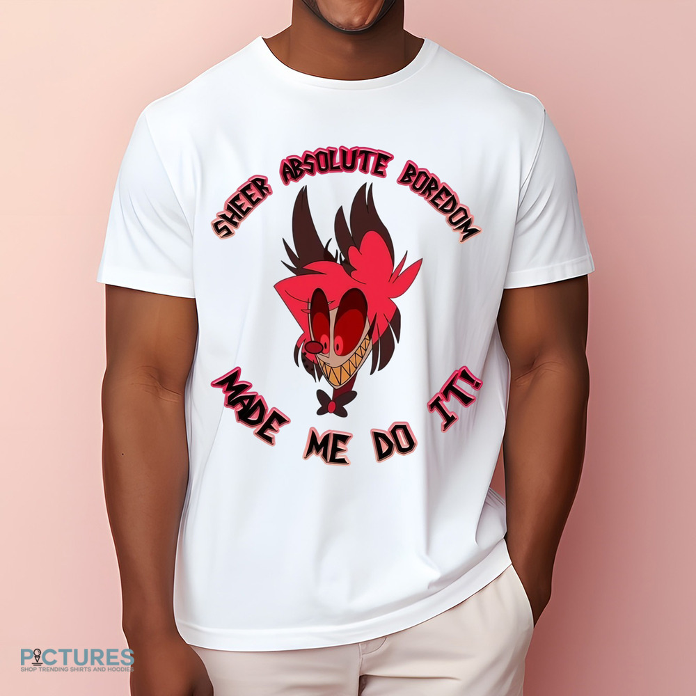 Alastor Hazbin Hotel Sheer Absolute Boredom Made Me Do It Shirt