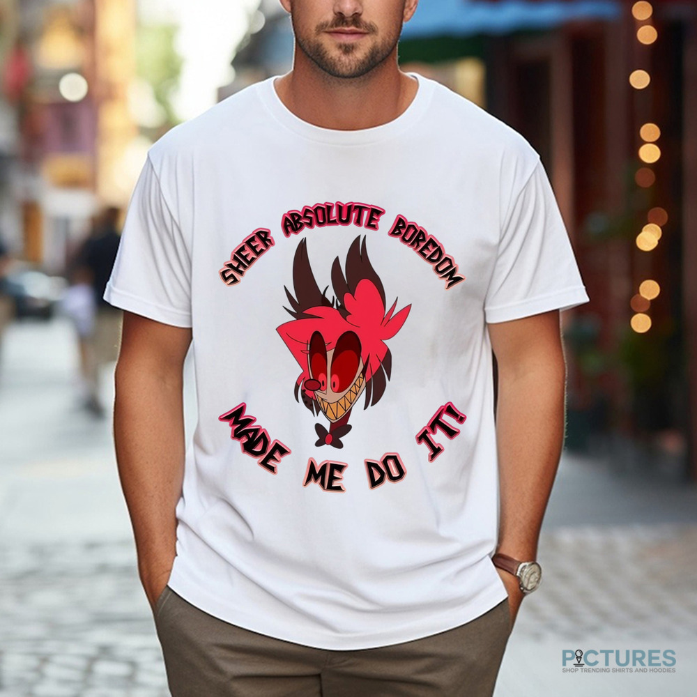 Alastor Hazbin Hotel Sheer Absolute Boredom Made Me Do It Shirt