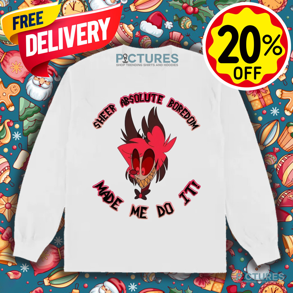 Alastor Hazbin Hotel Sheer Absolute Boredom Made Me Do It Shirt