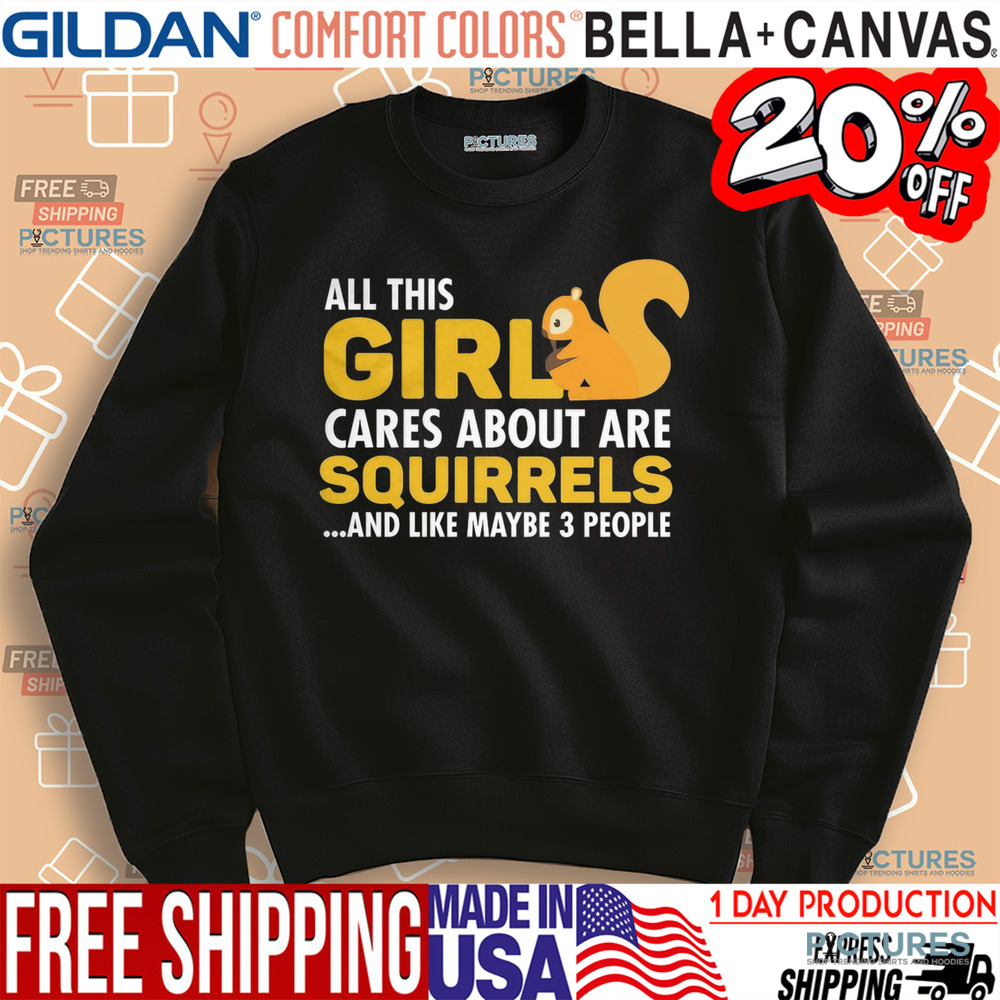 All This Girl Cares About Are Squirels And Like Maybe 3 People Shirt