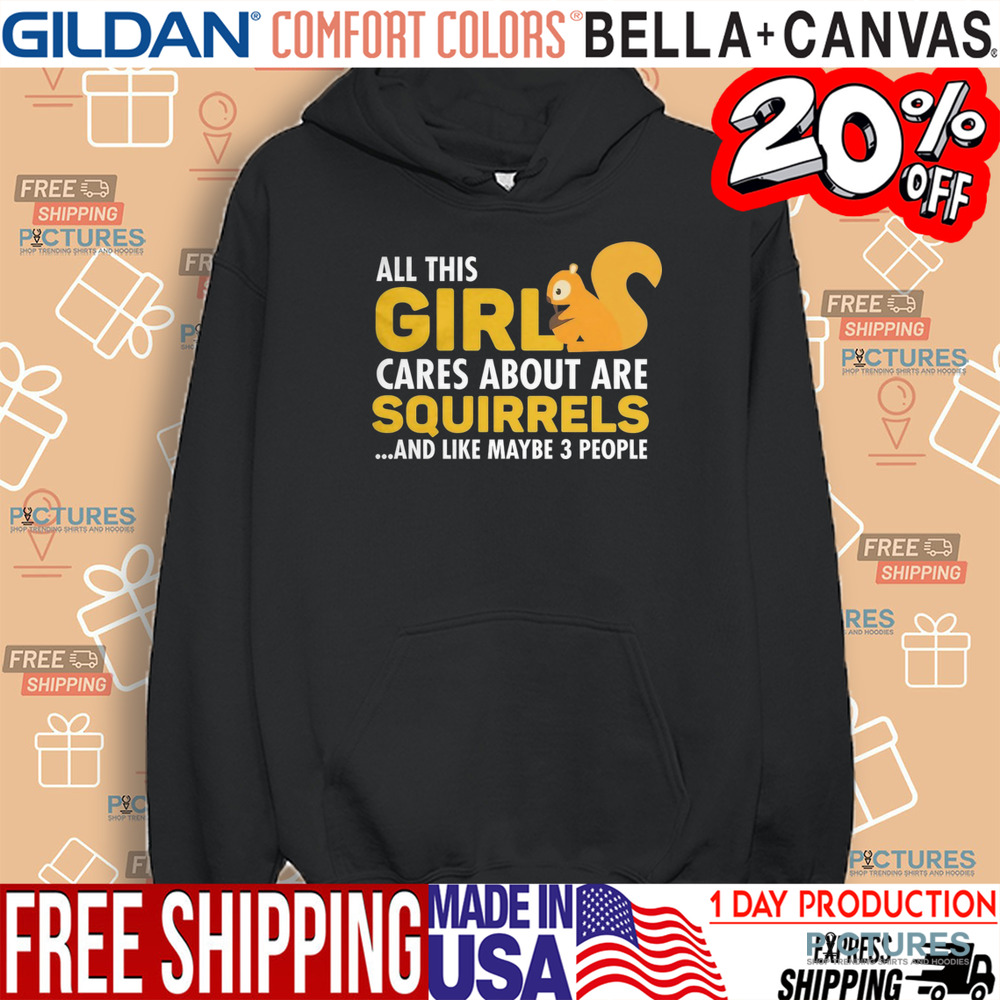 All This Girl Cares About Are Squirels And Like Maybe 3 People Shirt