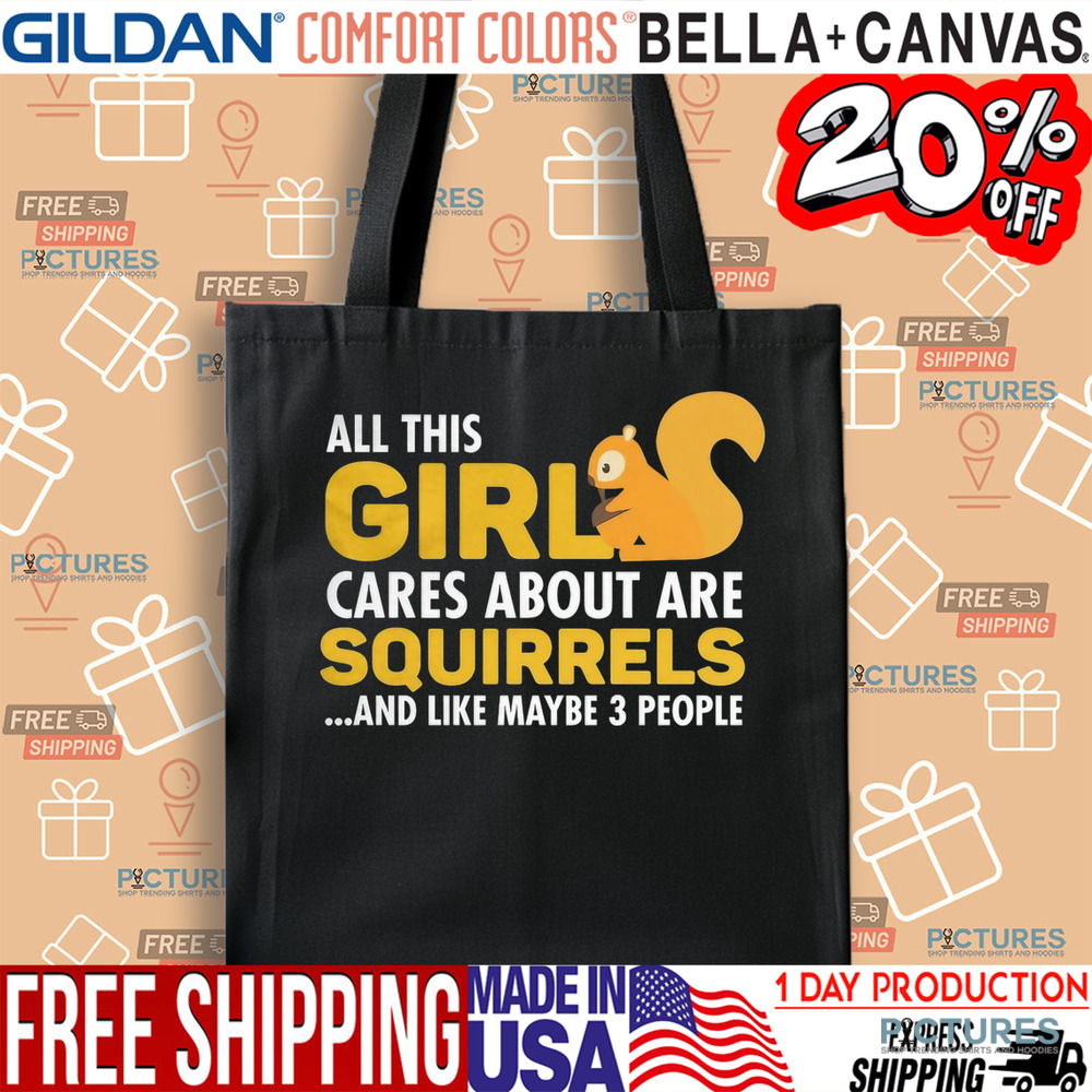 All This Girl Cares About Are Squirels And Like Maybe 3 People Shirt