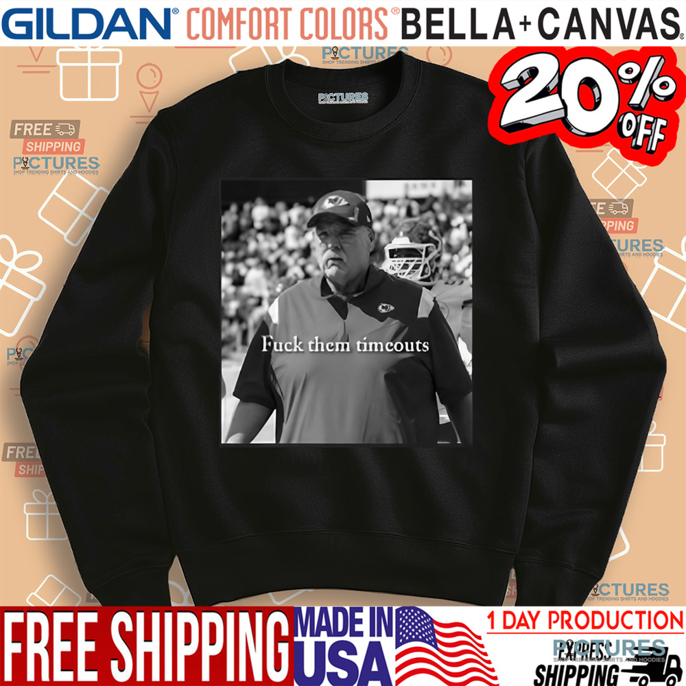Andy Reid Fuck Them Timeouts shirt