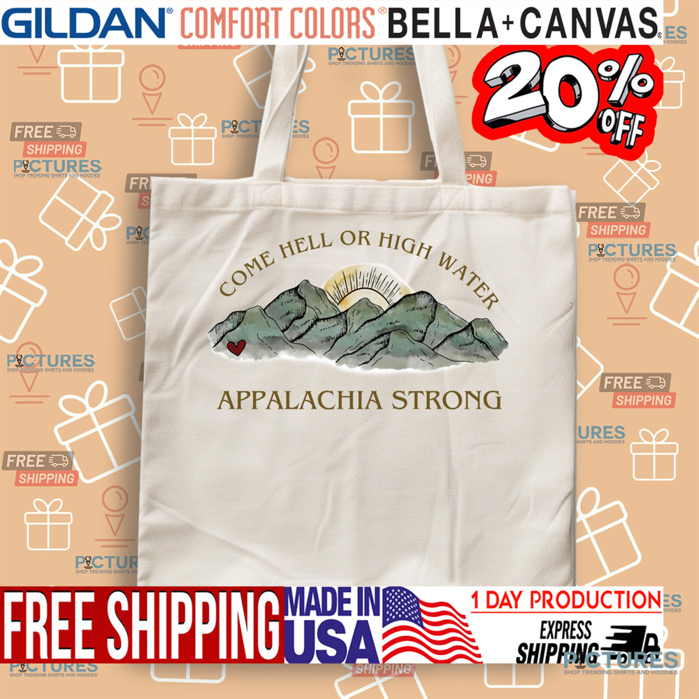 Appalachia Strong Come Hell Or High Water Shirt Appalachia Strong Come Hell Or High Water Shirt