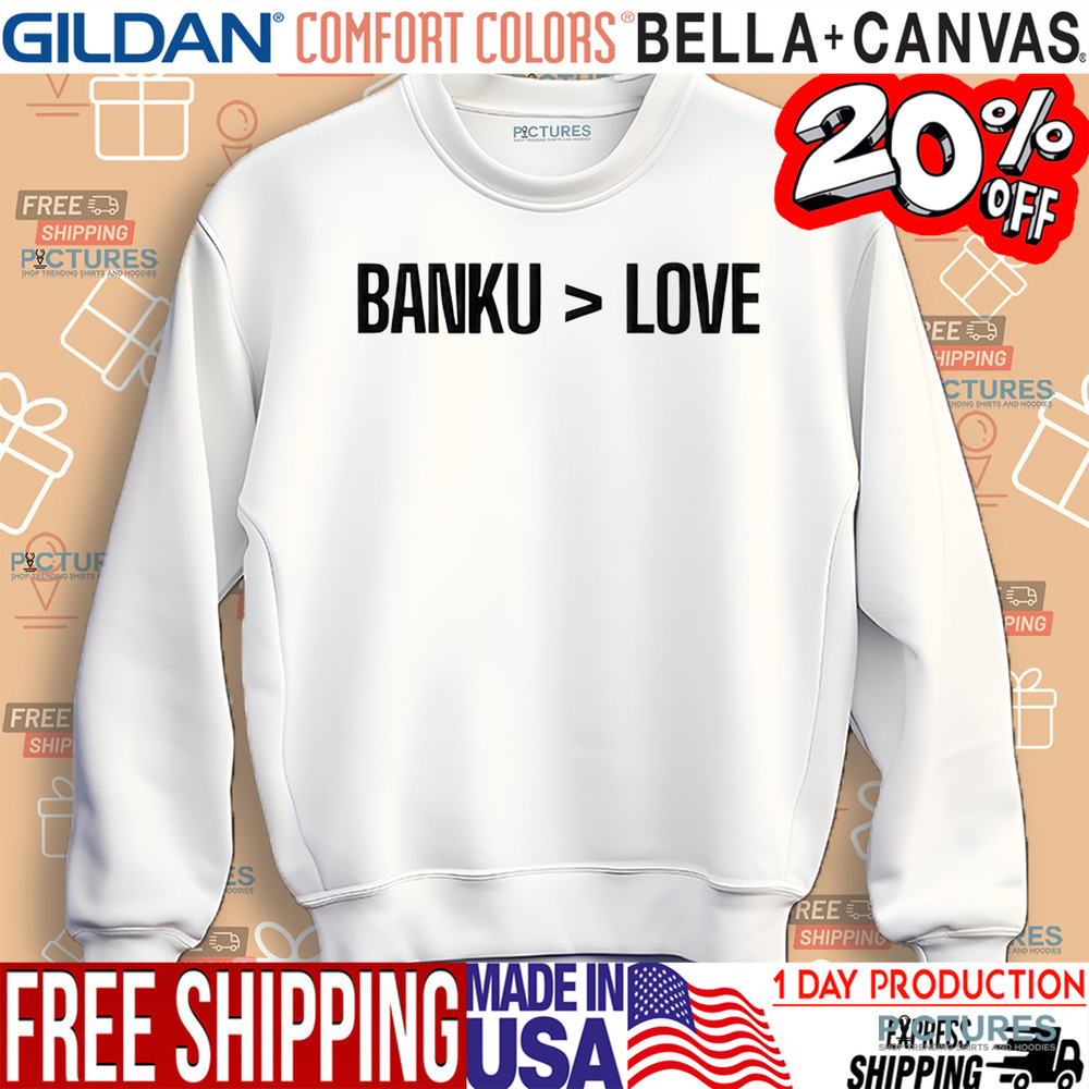 Banku Is Greater Than Love Shirt