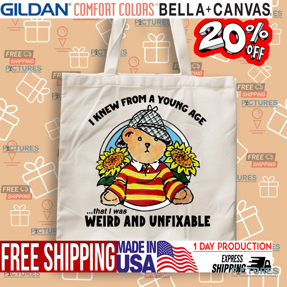 Bear I Knew From A Young Age That I Was Weird and Unfixable Shirt